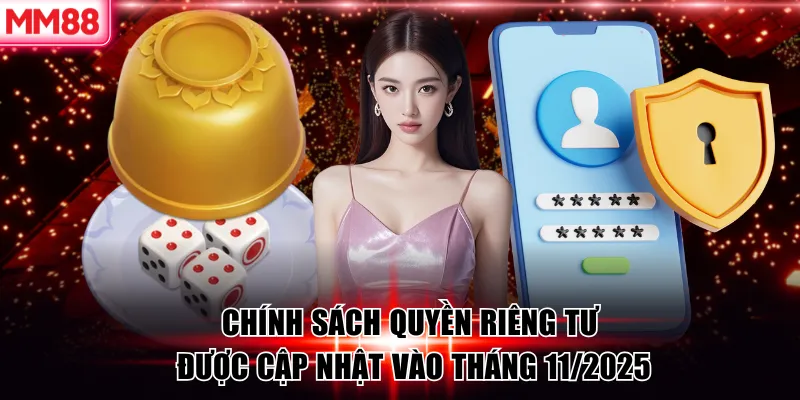 Chính sách quyền riêng tư MM88 được cập nhật vào tháng 11/2025