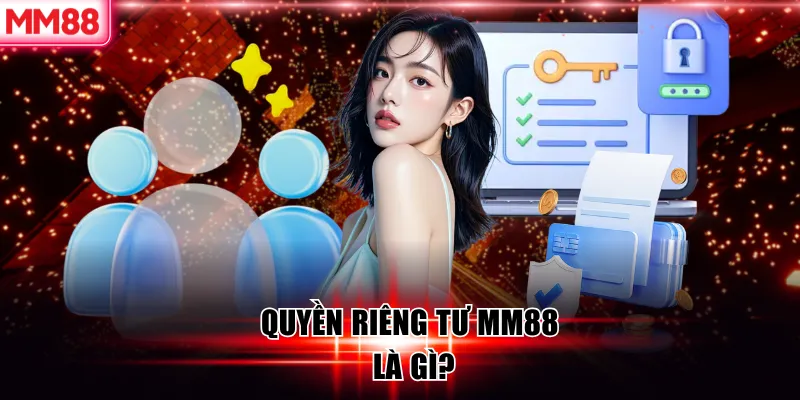 Quyền riêng tư MM88 là gì?