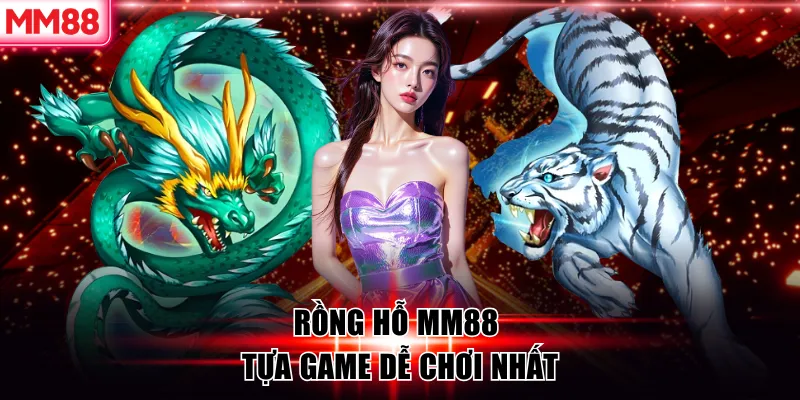 Khám Phá Sòng Bạc Trực Tuyến Casino MM88 Sang Trọng Đẳng Cấp 8 Rồng hỗ MM88 – tựa game dễ chơi nhất